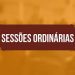 SESSÕES ORDINÁRIAS: Reuniões ocorrem nas 2ª, 3ª e 4ª segundas-feiras do mês, com Inicio às19h