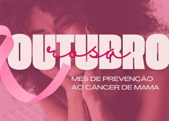 OUTUBRO ROSA: Previna-se contra o câncer!